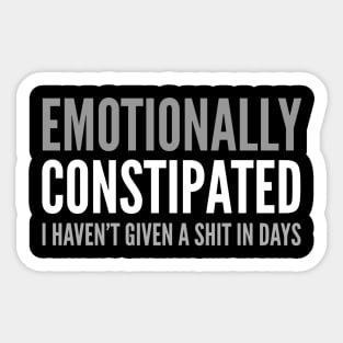 FUNNY SAYING / EMOTIONALLY CONSTIPATED Sticker